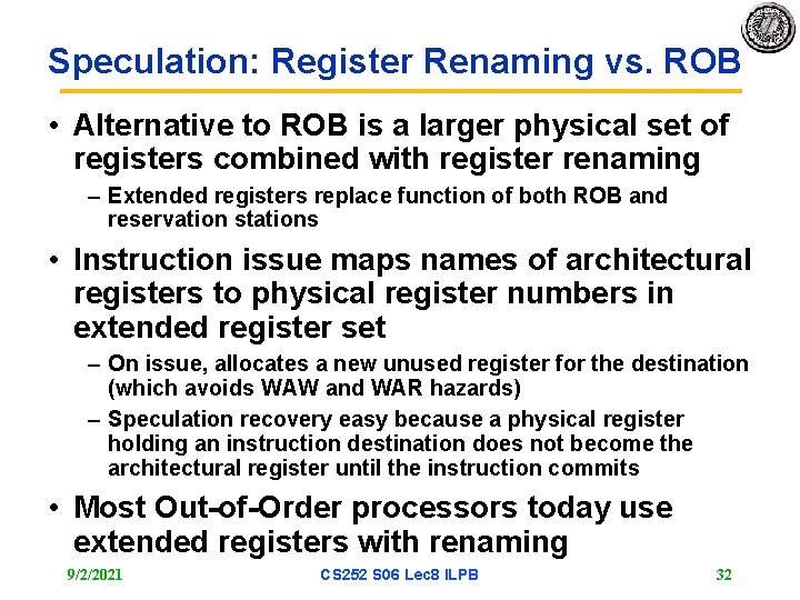 Speculation: Register Renaming vs. ROB • Alternative to ROB is a larger physical set
