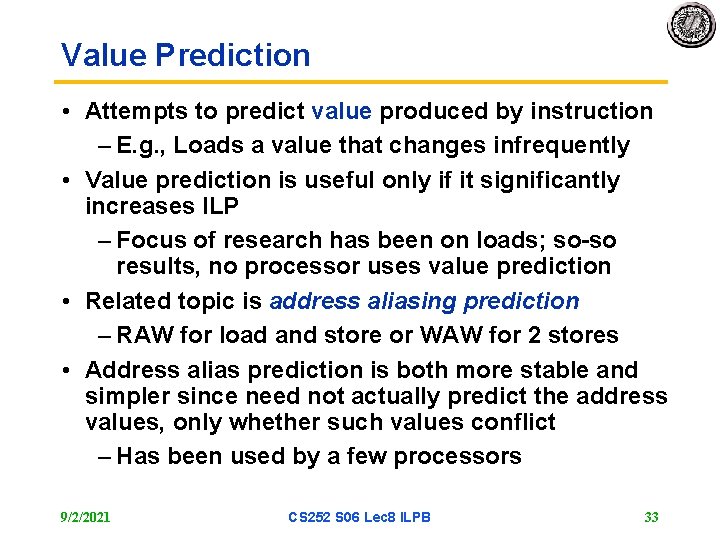 Value Prediction • Attempts to predict value produced by instruction – E. g. ,
