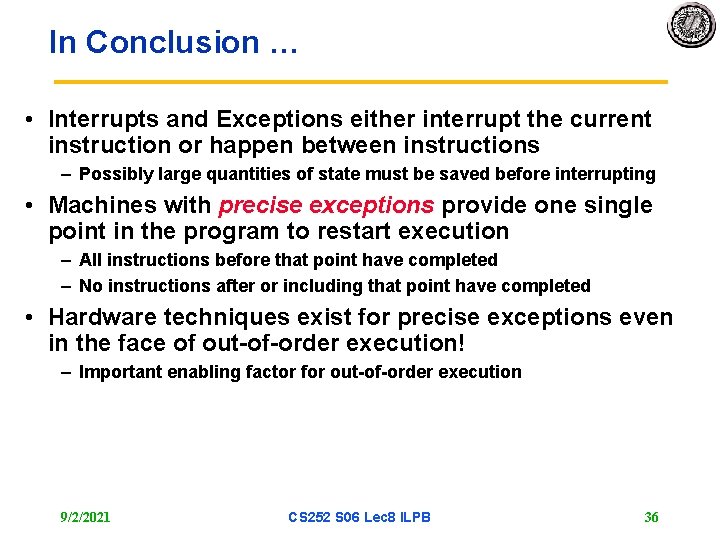 In Conclusion … • Interrupts and Exceptions either interrupt the current instruction or happen