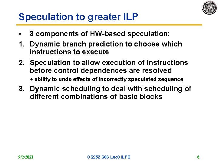 Speculation to greater ILP • 3 components of HW-based speculation: 1. Dynamic branch prediction