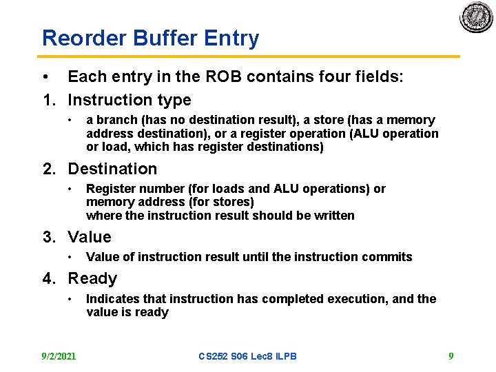 Reorder Buffer Entry • Each entry in the ROB contains four fields: 1. Instruction