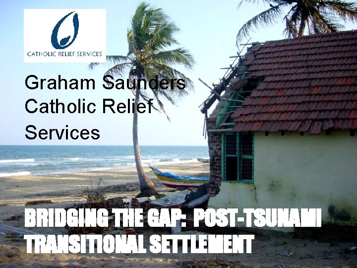 Graham Saunders Catholic Relief Services BRIDGING THE GAP
