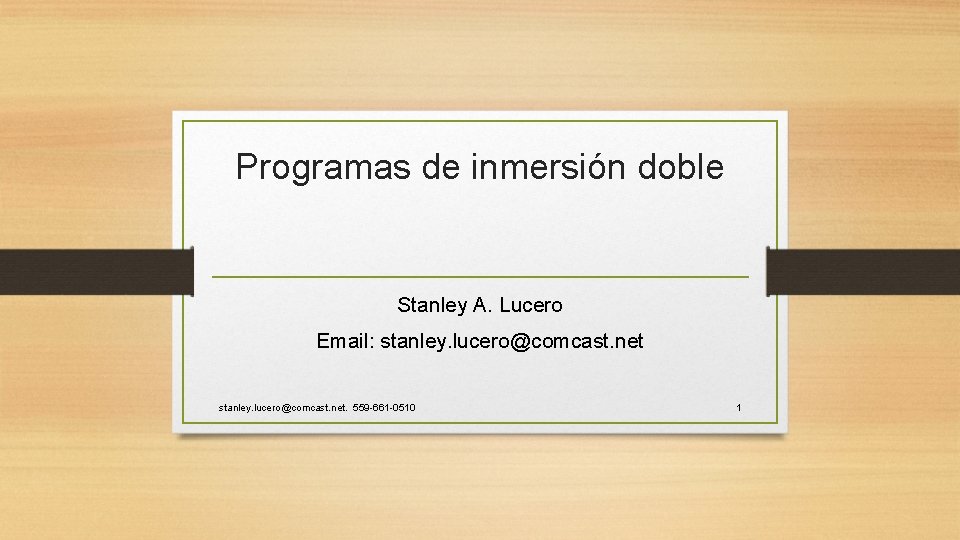 Programas de inmersión doble Stanley A. Lucero Email: stanley. lucero@comcast. net. 559 -661 -0510