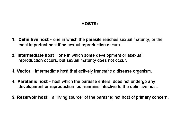 HOSTS: 1. Definitive host ‑ one in which the parasite reaches sexual maturity, or