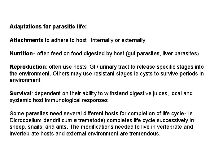 Adaptations for parasitic life: Attachments to adhere to host‑ internally or externally Nutrition‑ often