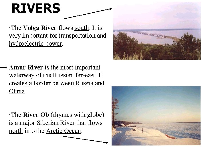 RIVERS The Volga River flows south. It is very important for transportation and hydroelectric