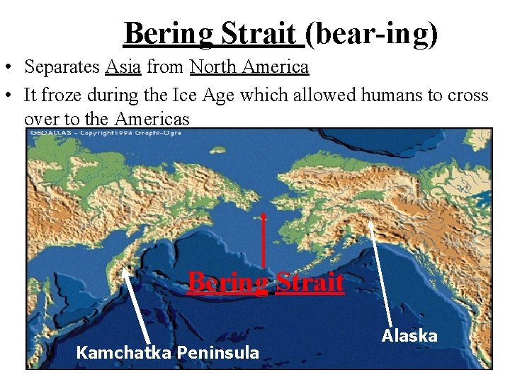 Bering Strait (bear-ing) • Separates Asia from North America • It froze during the