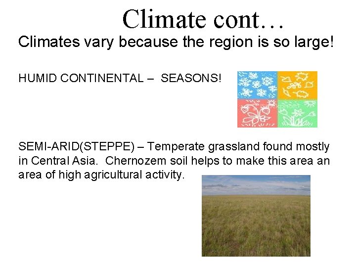 Climate cont… Climates vary because the region is so large! HUMID CONTINENTAL – SEASONS!
