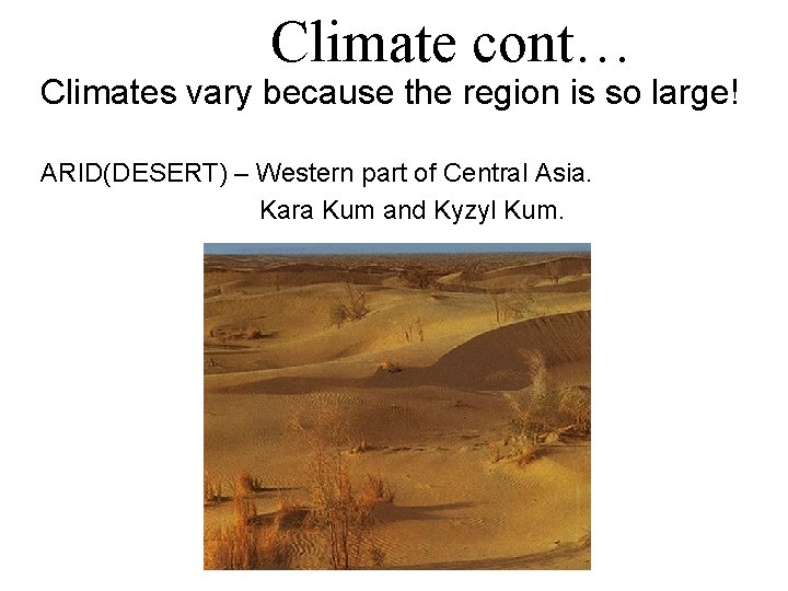 Climate cont… Climates vary because the region is so large! ARID(DESERT) – Western part