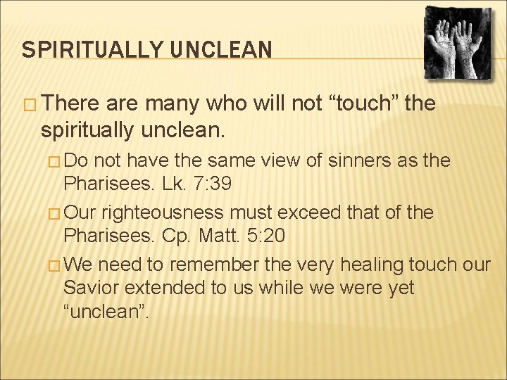 SPIRITUALLY UNCLEAN � There are many who will not “touch” the spiritually unclean. �