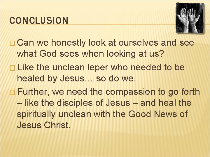 CONCLUSION � Can we honestly look at ourselves and see what God sees when