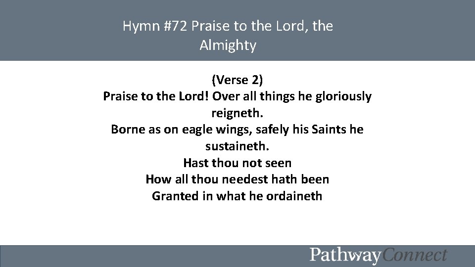 Hymn #72 Praise to the Lord, the Almighty (Verse 2) Praise. Savior, to the