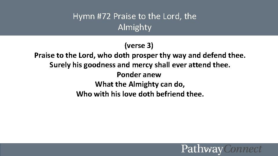 Hymn #72 Praise to the Lord, the Almighty (verse 3) Praise to the Lord,