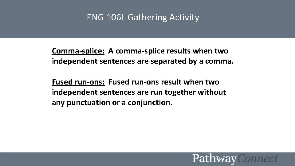 ENG 106 L Gathering Activity Comma splice: A comma splice results when two independent