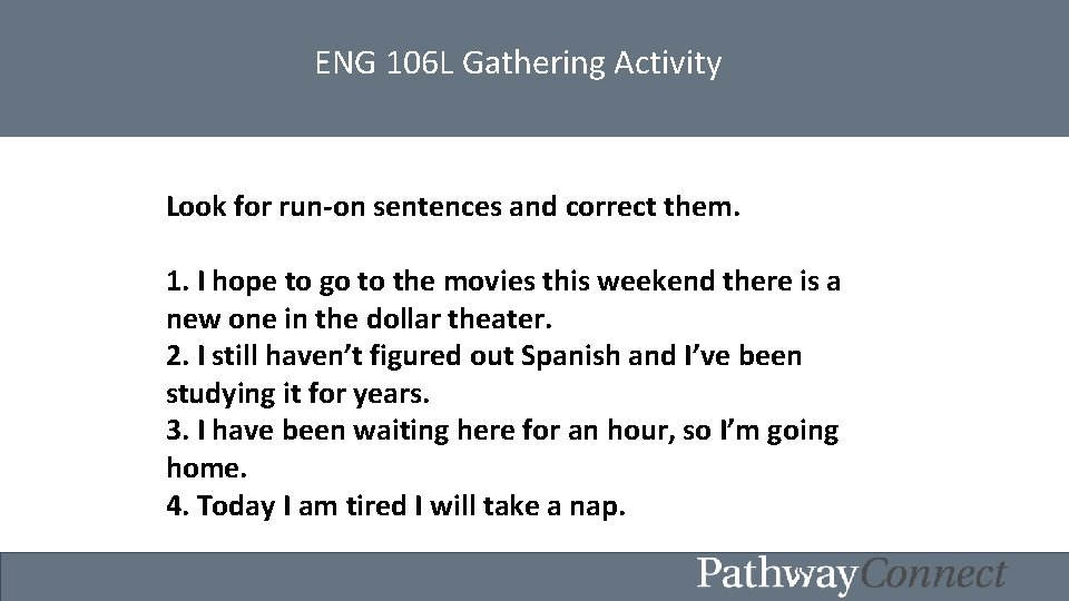 ENG 106 L Gathering Activity Look for run on sentences and correct them. 1.