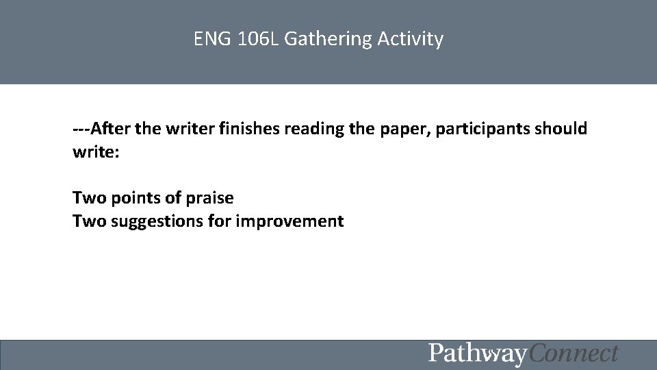 ENG 106 L Gathering Activity After the writer finishes reading the paper, participants should