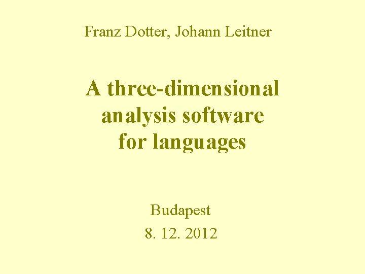 Franz Dotter, Johann Leitner A three-dimensional analysis software for languages Budapest 8. 12. 2012
