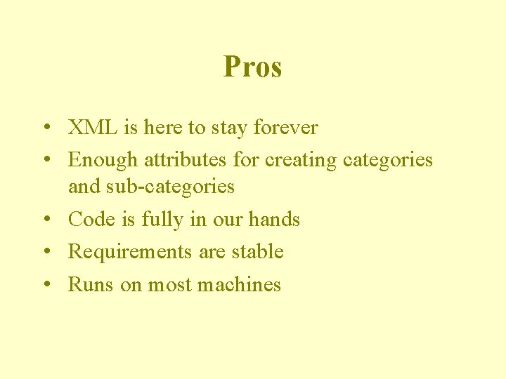 Pros • XML is here to stay forever • Enough attributes for creating categories