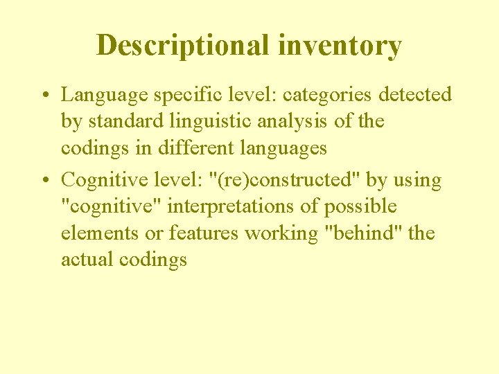 Descriptional inventory • Language specific level: categories detected by standard linguistic analysis of the