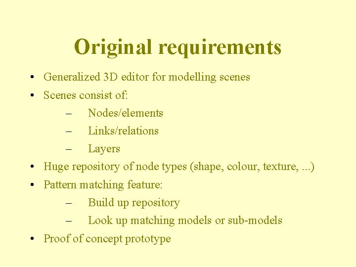 Original requirements • Generalized 3 D editor for modelling scenes • Scenes consist of: