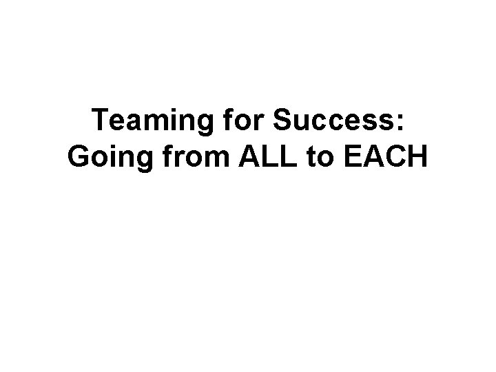 Teaming for Success: Going from ALL to EACH 