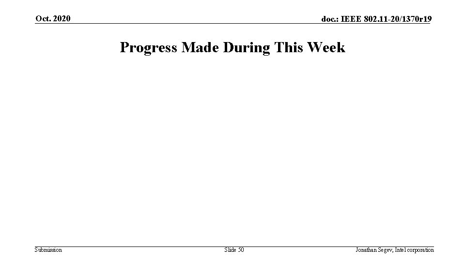 Oct. 2020 doc. : IEEE 802. 11 -20/1370 r 19 Progress Made During This