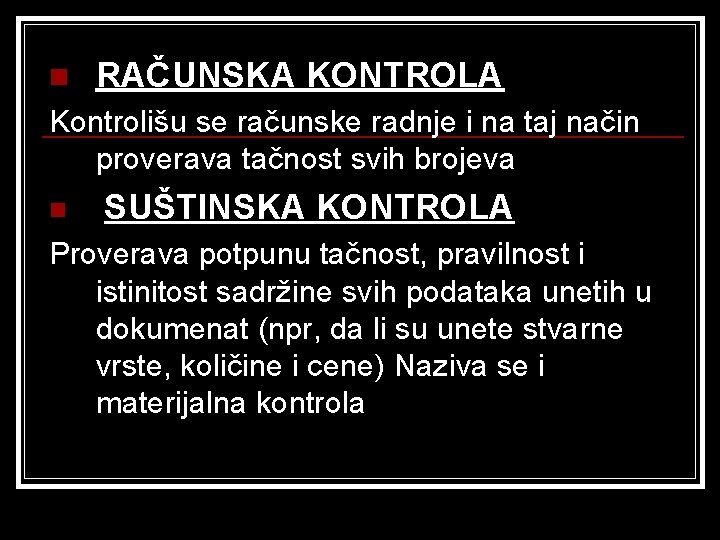 n RAČUNSKA KONTROLA Kontrolišu se računske radnje i na taj način proverava tačnost svih