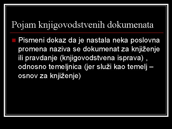 Pojam knjigovodstvenih dokumenata n Pismeni dokaz da je nastala neka poslovna promena naziva se