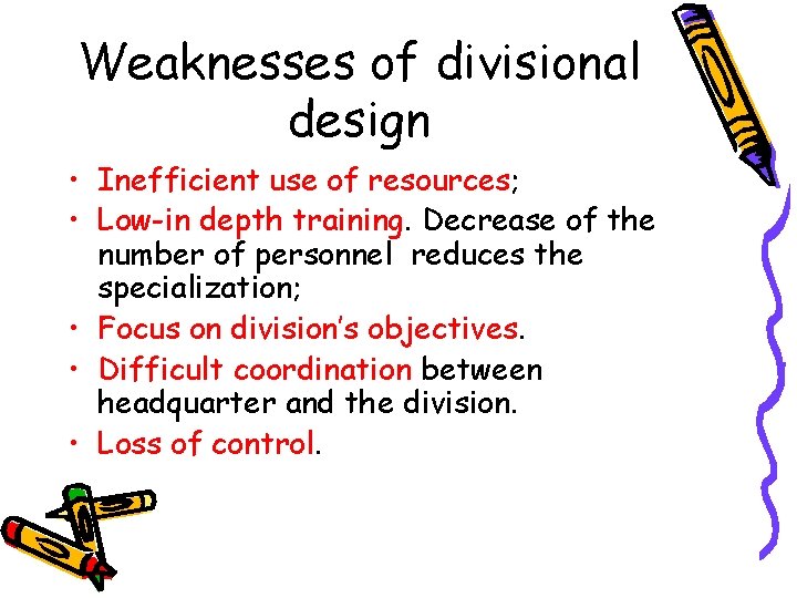 Weaknesses of divisional design • Inefficient use of resources; • Low-in depth training. Decrease