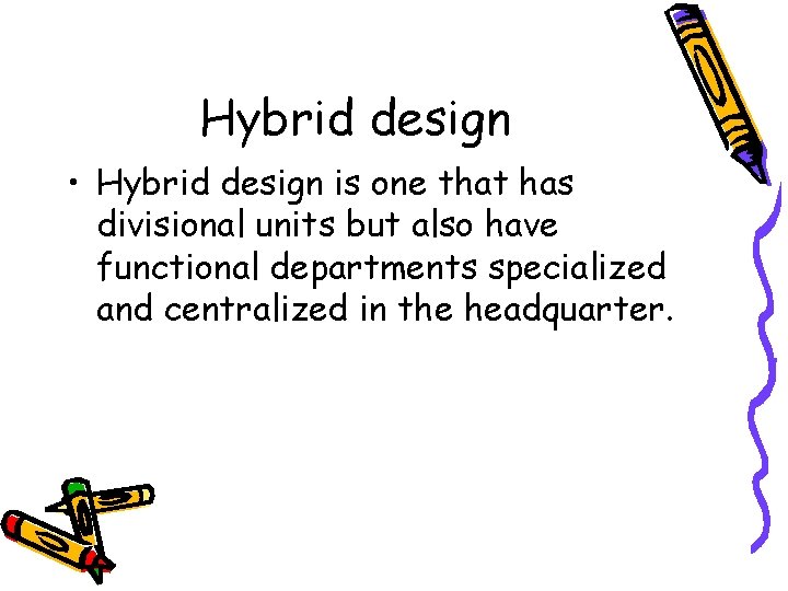 Hybrid design • Hybrid design is one that has divisional units but also have