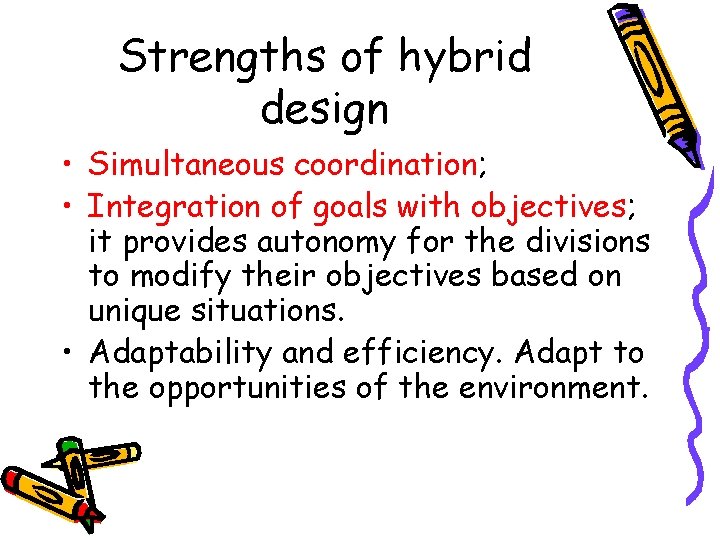 Strengths of hybrid design • Simultaneous coordination; • Integration of goals with objectives; it