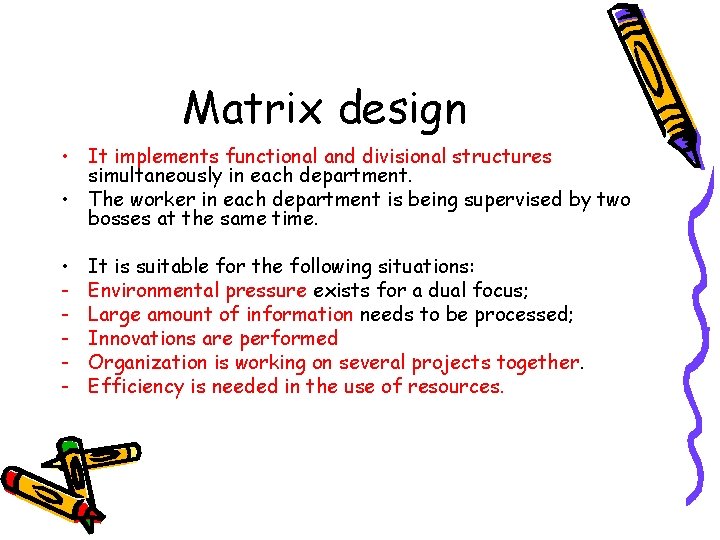 Matrix design • It implements functional and divisional structures simultaneously in each department. •