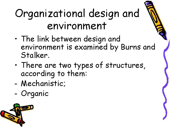 Organizational design and environment • The link between design and environment is examined by