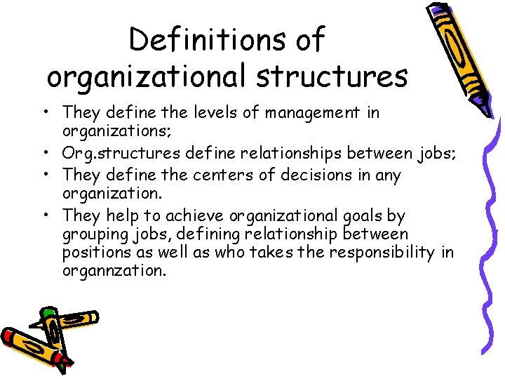 Definitions of organizational structures • They define the levels of management in organizations; •