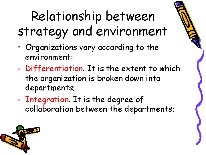 Relationship between strategy and environment • Organizations vary according to the environment: - Differentiation.