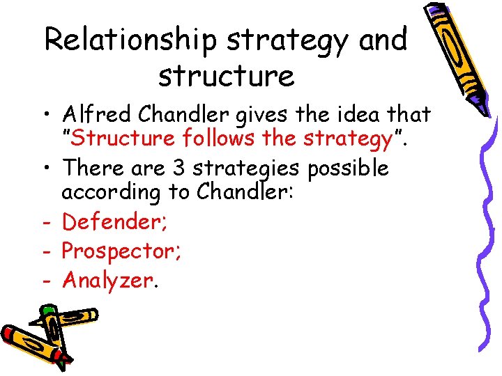 Relationship strategy and structure • Alfred Chandler gives the idea that ”Structure follows the