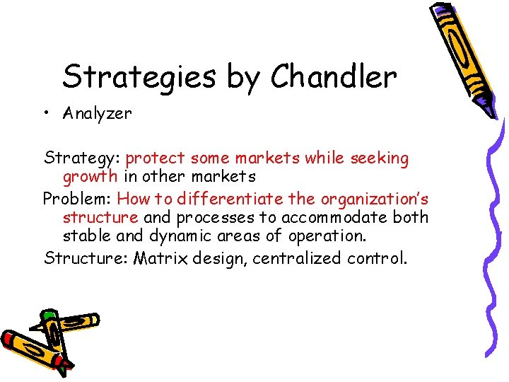 Strategies by Chandler • Analyzer Strategy: protect some markets while seeking growth in other