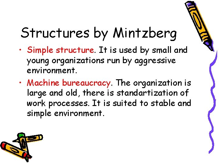 Structures by Mintzberg • Simple structure. It is used by small and young organizations