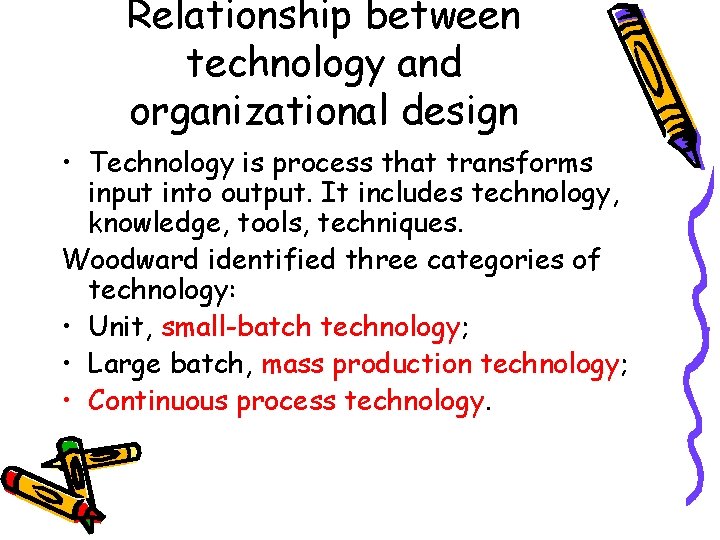 Relationship between technology and organizational design • Technology is process that transforms input into