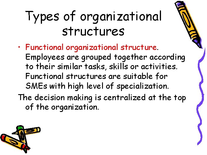 Types of organizational structures • Functional organizational structure. Employees are grouped together according to