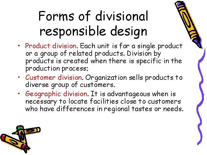 Forms of divisional responsible design • Product division. Each unit is for a single