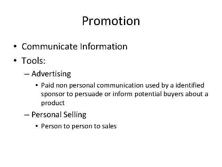 Promotion • Communicate Information • Tools: – Advertising • Paid non personal communication used Promotion • Communicate Information • Tools: – Advertising • Paid non personal communication used