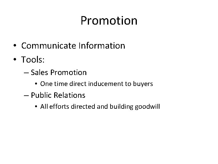 Promotion • Communicate Information • Tools: – Sales Promotion • One time direct inducement Promotion • Communicate Information • Tools: – Sales Promotion • One time direct inducement