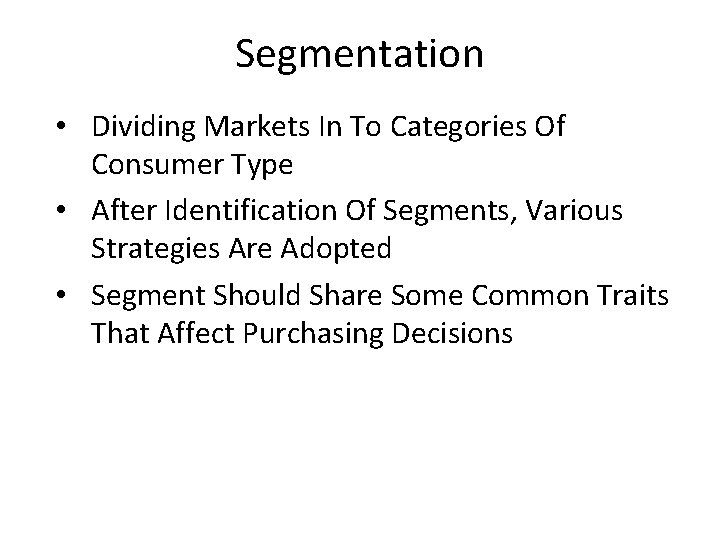 Segmentation • Dividing Markets In To Categories Of Consumer Type • After Identification Of Segmentation • Dividing Markets In To Categories Of Consumer Type • After Identification Of