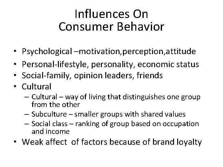 Influences On Consumer Behavior • • Psychological –motivation, perception, attitude Personal-lifestyle, personality, economic status Influences On Consumer Behavior • • Psychological –motivation, perception, attitude Personal-lifestyle, personality, economic status