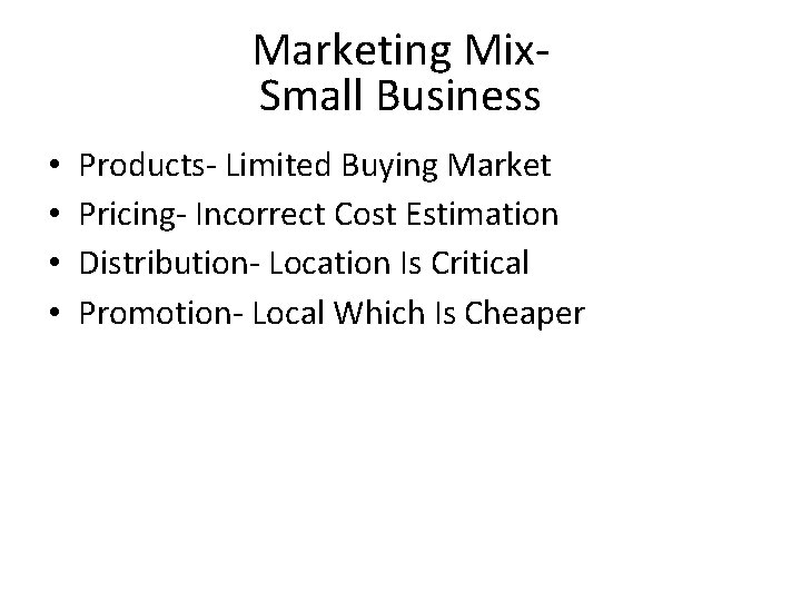 Marketing Mix. Small Business • • Products- Limited Buying Market Pricing- Incorrect Cost Estimation Marketing Mix. Small Business • • Products- Limited Buying Market Pricing- Incorrect Cost Estimation
