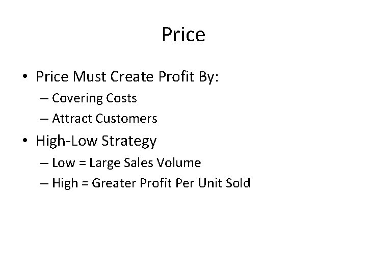 Price • Price Must Create Profit By: – Covering Costs – Attract Customers • Price • Price Must Create Profit By: – Covering Costs – Attract Customers •