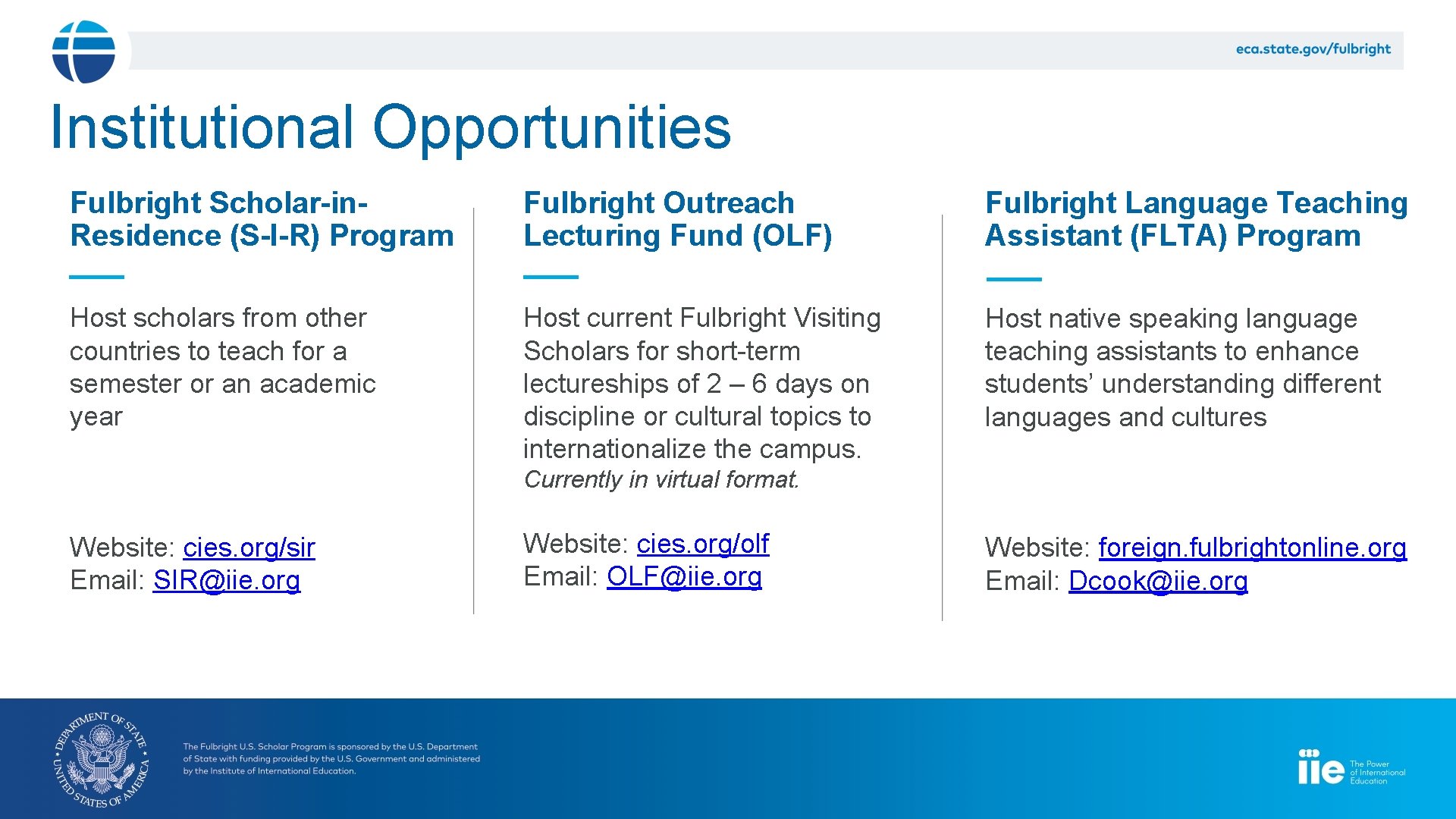 Institutional Opportunities Fulbright Scholar-in. Residence (S-I-R) Program Fulbright Outreach Lecturing Fund (OLF) Fulbright Language