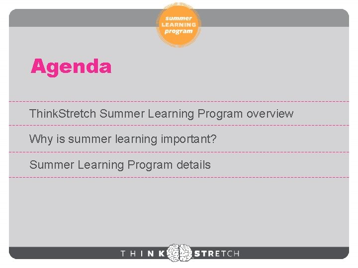 Agenda Think. Stretch Summer Learning Program overview Why is summer learning important? Summer Learning