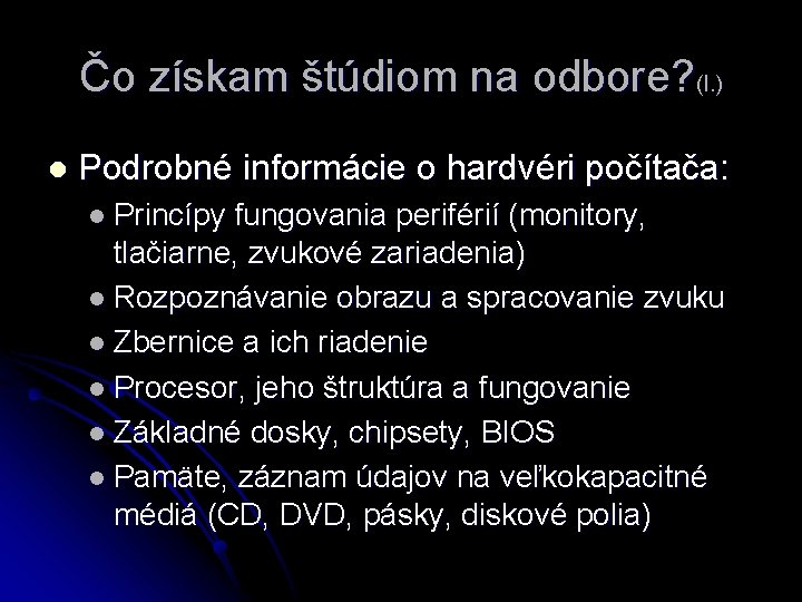 Čo získam štúdiom na odbore? (I. ) l Podrobné informácie o hardvéri počítača: l